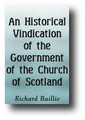 An Historical Vindication of the Presbyterian Government of the Church of Scotland... by Robert Baillie