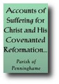 Accounts of Suffering for Christ and His Covenanted Reformation -- Under Erastian Prelacy in Scotland -- Especially From 1679 to 1689 (1826) by Session Book of the Parish of Penninghame