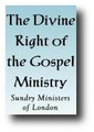 The Divine Right of the Gospel Ministry (Jus Divinum Ministerii Evangelici) 1654 by Sundry Ministers of London