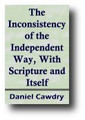 The Inconsistency of the Independent Way, With Scripture and Itself (1651) by Daniel Cawdrey