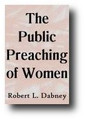 The Public Preaching of Women by Robert Lewis Dabney