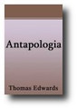 Antapologia; or, a Full Answer to the Apologetical Narration of Mr. Goodwin, Mr. Nye, Mr. Simpson, Mr. Burroughs, Mr. Bridge, members of the Assembly of Divines; Wherein are Handled Many of the Controversies of These Times (1644) by Thomas Edwards