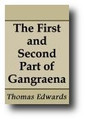 The First and Second Part of Gangraena: or a Catalogue and Discovery of many of the Errors, Heresies, Blasphemies and pernicious Practices of the Sectaries (i.e. Independents like Thomas Goodwin-RB) of this time... by Thomas Edwards