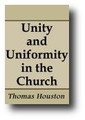 Unity and Uniformity in the Church (1881) by Thomas Houston