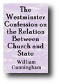 The Westminster Confession on the Relation Between Church and State (1843) by William Cunningham