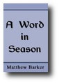 A Christian Standing and Moving Upon the True Foundation. or, A Word in Season by Matthew Barker