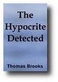 The Hypocrite Detected, Anatomized, impeached, arraigned, ANd condemned before the Parliament of England. Or, A Word in Season by Thomas Brooks