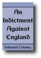 An Indictment Against England Because of her Self-Murdering Divisions: Together with an Exhortation to an England-Preserving Unity and Concord by Edmund Calamy