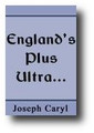 Englands Plus Ultra, Both of Hoped Mercies, and of Required Duties by Joseph Caryl