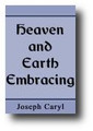 Heaven and Earth Embracing; or, God and Man Approaching by Joseph Caryl
