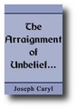 The Arraignment of Unbelief as The Grand Cause of Our National Non-Establishment by Joseph Caryl