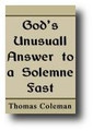 God's Unusual Answer To a Solemn Fast or, Some Observations Upon the Late Sad Success in the West, Upon the Day Immediately Following Our Public Humiliation by Thomas Coleman
