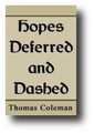 Hopes Deferred and Dashed by Thomas Coleman