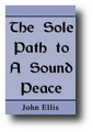 The Sole Path to A Sound Peace by John Ellis
