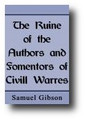 The Ruin of the Authors and Fomentors of Civill Wars by Samuel Gibson