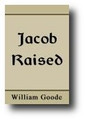 Jacob Raised: Or, The Means of Making a Nation Happy in Spiritual and Temporal Privileges by William Goode