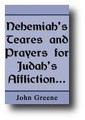 Nehemiah's Tears and Prayers for Judah's Affliction, and the Ruins and Repair of Jerusalem by John Greene