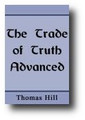 The Trade of Truth Advanced by Thomas Hill