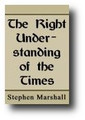 The Right Understanding of the Times by Stephen Marshall