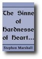 The Sin of Hardness of Heart: The Nature, Danger, and Remedy of It by Stephen Marshall