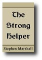 The Strong Helper or, The interest, and Power of the Prayers of the Destitute, for the Building Up of Sion by Stephen Marshall