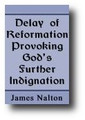 Delay of Reformation Provoking God's Further Indignation by James Nalton