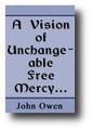 A Vision of Unchangeable Free Mercy, in Sending the Means of Grace to Undeserved Sinners by John Owen