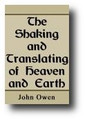 The Shaking and Translating of Heaven and Earth by John Owen