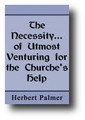 The Necessity and Encouragement, of Utmost Venturing for the Churches Help by Herbert Palmer