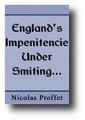 England's Impenitencie under Smiting, Causing Anger to Continue, and the Destroying Hand of God to be Stretched Forth Still by Nicolas Proffet