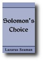 Solomon's Choice: or A President for Kings and Princes, and All That Are in Authority by Lazarus Seaman
