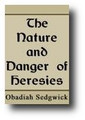 The Nature and Danger of Heresies by Obadiah Sedgwick