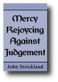 Mercy Rejoicing Against Judgment: or God Waiting to be Gracious to a Sinful Nation by John Strickland