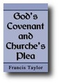 God's Covenant the Churches Plea by Francis Taylor