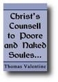 Christ’s Counsel to Poor and Naked Soul, That They Might Be Well Furnished with Pure Gold, and Richly Clad with White Raiment by Thomas Valentine
