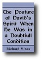 The Posture of David’s Spirit When He Was in a Doubtful Condition by Richard Vines