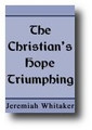 The Christian's Hope Triumphing by Jeremiah Whitaker