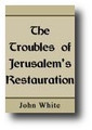 The Troubles of Jerusalem's Restoration, or, The Churches Reformation by John White