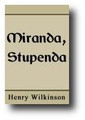 Miranda, Stupenda. or The Wonderful and Astonishing Mercies Which the Lord Hath Wrought for England, in Subduing and Captivating the Pride, Power and Poly of his Enemies by Henry Wilkinson