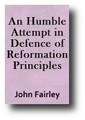 An Humble Attempt in Defence of Reformation Principles by John Fairley