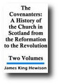 The Covenanters: A History of the Church in Scotland from the Reformation to the Revolution (2 Volume Set , 1908) by James King Hewison
