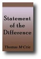 Statement of the Difference… Particularly on the Power of Civil Magistrates Respecting Religion, National Reformation, National Churches, and National Covenants (1871) by Thomas M'Crie