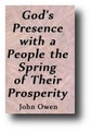 God's Presence with a People the Spring of Their Prosperity; With their Special Interest in Abiding in Him by John Owen