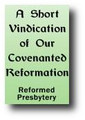 A Short Vindication of our Covenanted Reformation (1879) by Reformed Presbytery