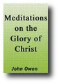 Meditations on the Glory of Christ by John Owen