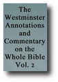 The Westminster Annotations and Commentary on the Whole Bible (Volume 2 of 6, 1657) Annotations Upon all the Books of the Old and New Testament... by Westminster Divines