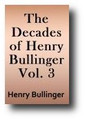 The Decades of Henry Bullinger (Volume 3 of 4) Fifty Sermons Divided Into Five Decades Containing the Chief and Principle Points of Christian Religion (1849-1852 edition)