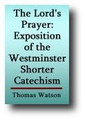 The Lord's Prayer (Westminster Shorter Catechism) by Thomas Watson