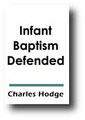 Infant Baptism Defended by Charles Hodge
