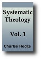 Systematic Theology (Volume 1 of 3) by Charles Hodge